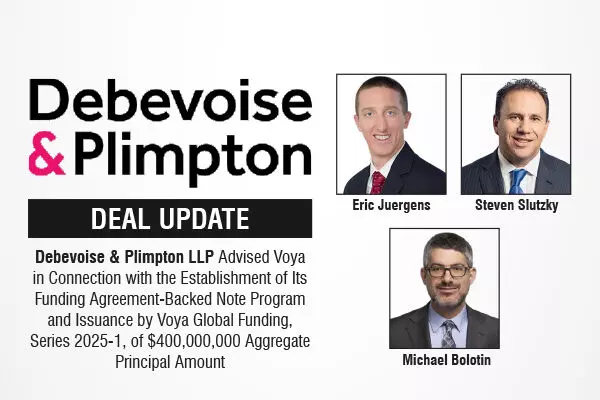 Debevoise & Plimpton LLP Advised Voya in Connection with the Establishment of Its Funding Agreement-Backed Note Program and Issuance by Voya Global Funding, Series 2025-1, of $400,000,000 Aggregate Principal Amount
