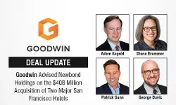 Goodwin Advises Newbond Holdings on the $408 Million Acquisition of Two Major San Francisco Hotels
