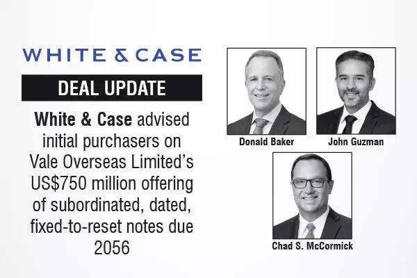 White & Case advised initial purchasers on Vale Overseas Limited’s US$750 million offering of subordinated, dated, fixed-to-reset notes due 2056