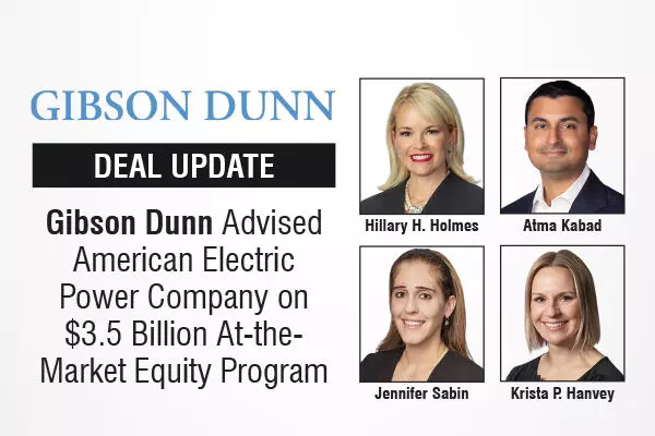 Gibson Dunn Advised American Electric Power Company on $3.5 Billion At-the-Market Equity Program