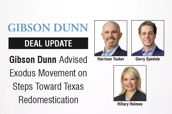 Gibson Dunn Advised Exodus Movement on Steps Toward Texas Redomestication