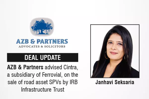 AZB & Partners Advised Cintra, A Subsidiary Of Ferrovial, On The Sale Of Road Asset SPVs By IRB Infrastructure Trust
