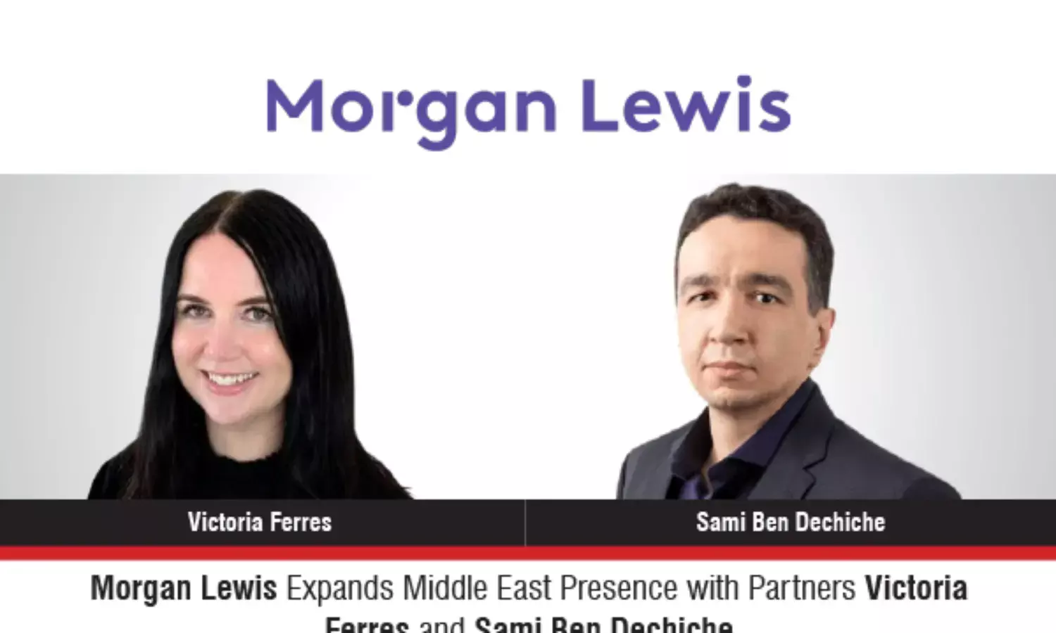 Morgan Lewis Expands Middle East Presence With Partners Victoria Ferres And Sami Ben Dechiche