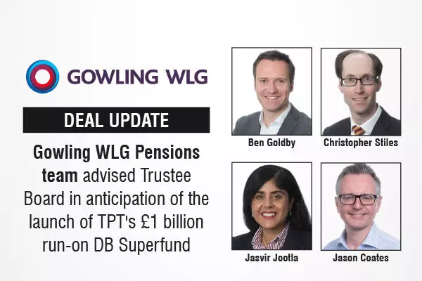 Gowling WLG Pensions team advises Trustee Board in anticipation of the launch of TPTs £1 billion run-on DB Superfund