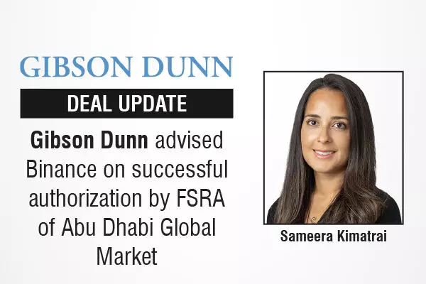 Gibson Dunn Advised Binance On Successful Authorization By FSRA Of Abu Dhabi Global Market