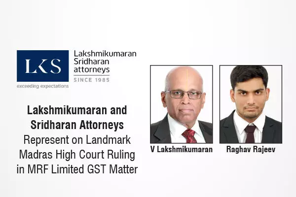 Lakshmikumaran And Sridharan Attorneys Represent On Landmark Madras High Court Ruling In MRF Limited GST Matter