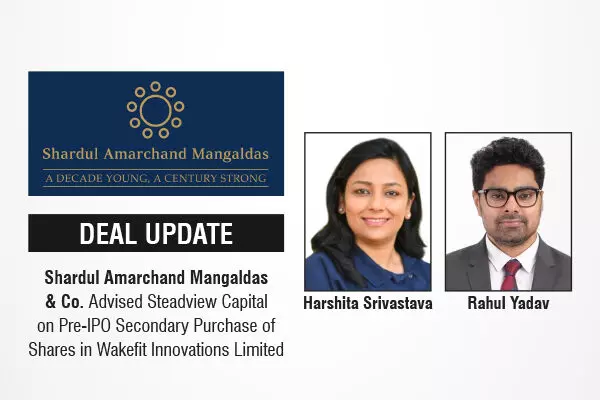 Shardul Amarchand Mangaldas & Co. Advised Steadview Capital On Pre-IPO Secondary Purchase Of Shares In Wakefit Innovations Limited