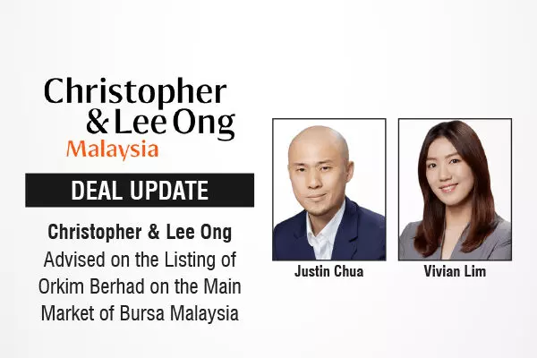 Christopher & Lee Ong Advised On The Listing of Orkim Berhad On The Main Market Of Bursa Malaysia