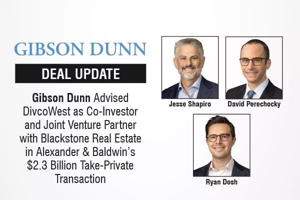 Gibson Dunn Advised DivcoWest as Co-Investor and Joint Venture Partner with Blackstone Real Estate in Alexander & Baldwin’s $2.3 Billion Take-Private Transaction