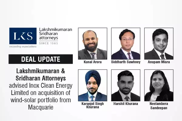 Lakshmikumaran & Sridharan Attorneys Advised Inox Clean Energy Limited On Acquisition Of Wind-Solar Portfolio From Macquarie Lakshmikumaran & Sridharan Attorneys Advised Inox Clean Energy Limited On Acquisition Of Wind-Solar Portfolio From Macquarie