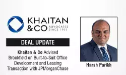 Khaitan & Co Advised Brookfield On Built-To-Suit Office Development And Leasing Transaction With JPMorganChase