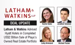 Latham & Watkins Advised Hyatt Hotels in Completed US$2 Billion Sale of Playa’s Owned Real Estate Portfolio