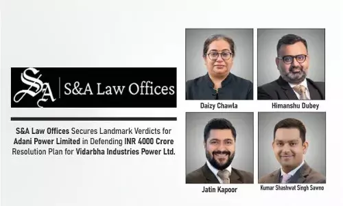 S&A Law Offices Secures Landmark Verdicts For Adani Power Limited In Defending INR 4000 Crore Resolution Plan For Vidarbha Industries Power Ltd.
