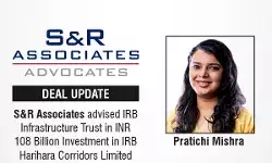 S&R Associates Advised IRB Infrastructure Trust In INR 108 Billion Investment In IRB Harihara Corridors Limited