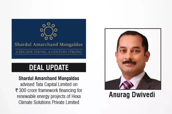 Shardul Amarchand Mangaldas Advised Tata Capital Limited On ₹300 Crore Framework Financing For Renewable Energy Projects Of Hexa Climate Solutions Private Limited
