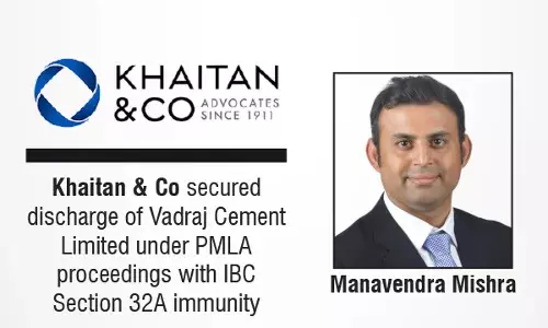Khaitan & Co Secured Discharge Of Vadraj Cement Limited Under PMLA Proceedings With IBC Section 32A Immunity