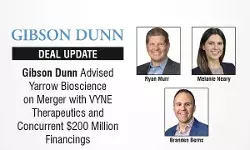 Gibson Dunn Advised Yarrow Bioscience on Merger with VYNE Therapeutics and Concurrent $200 Million Financings Gibson Dunn Advised Yarrow Bioscience on Merger with VYNE Therapeutics and Concurrent $200 Million Financings