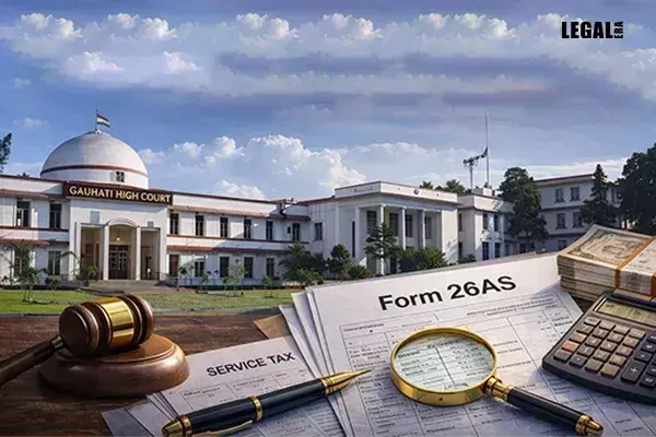 Gauhati High Court Says Service Tax Demand Cannot Be Based Solely on Form 26AS Data, Orders Fresh CESTAT Review