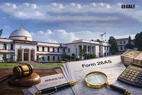 Gauhati High Court Says Service Tax Demand Cannot Be Based Solely on Form 26AS Data, Orders Fresh CESTAT Review
